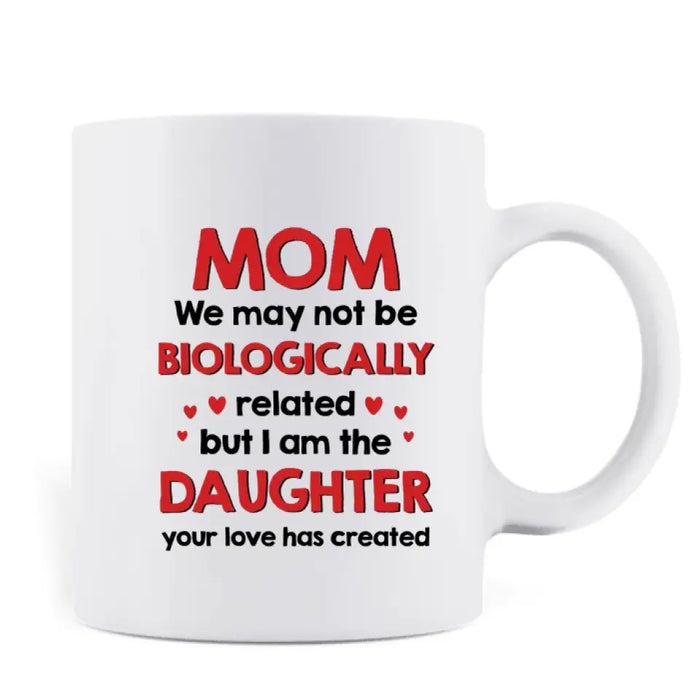Custom Personalized Mom & Daughter Coffee Mug - Mother's Day Gift Idea To Mom - I Am The Daughter Your Love Has Created