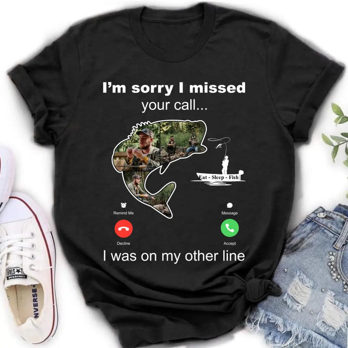 Custom Personalized Fishing T-shirt/ Hoodie - Gift Idea For Fishing Lover/Father's Day - I'm Sorry I Missed Your Call I Was On My Other Line