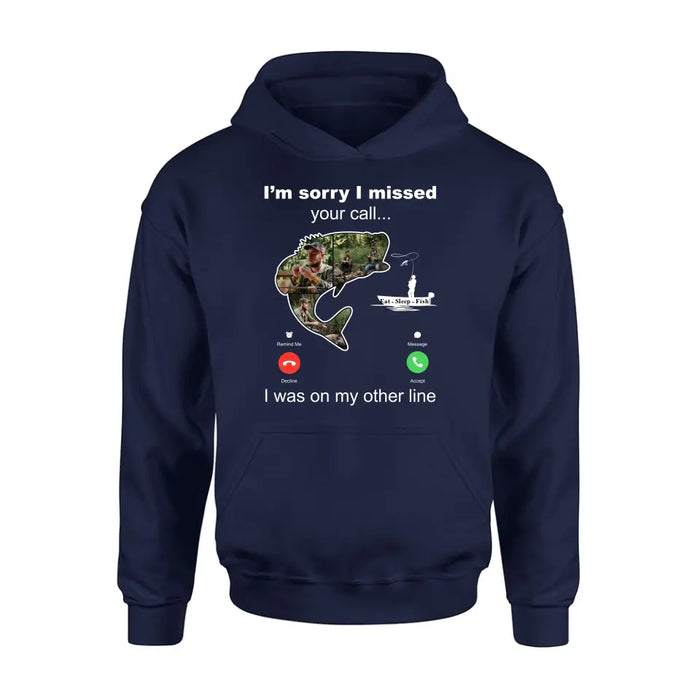 Custom Personalized Fishing T-shirt/ Hoodie - Gift Idea For Fishing Lover/Father's Day - I'm Sorry I Missed Your Call I Was On My Other Line