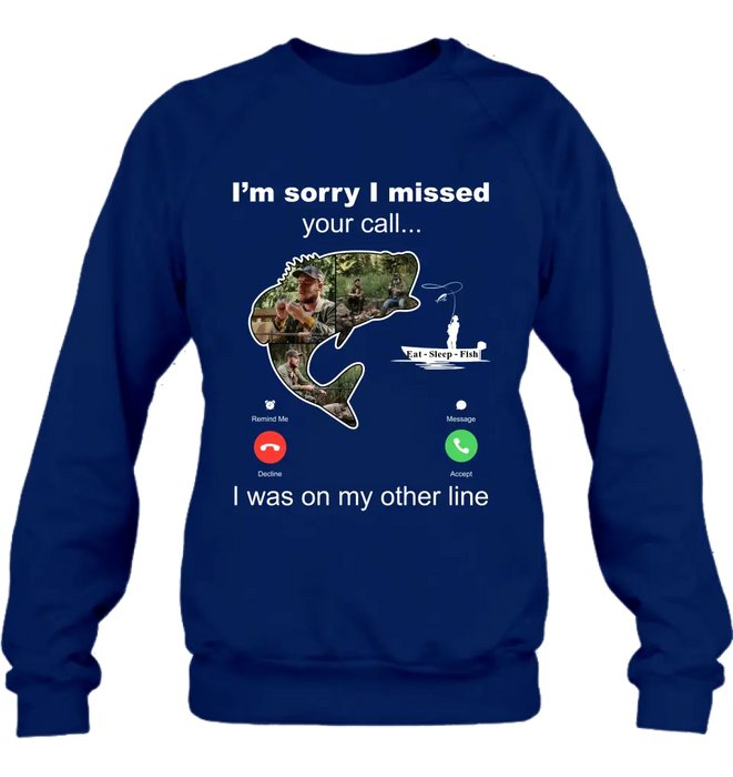 Custom Personalized Fishing T-shirt/ Hoodie - Gift Idea For Fishing Lover/Father's Day - I'm Sorry I Missed Your Call I Was On My Other Line