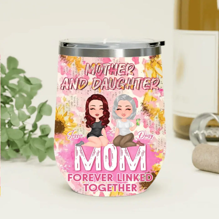 Custom Personalized Mom Wine Tumbler - Upto 4 Women - Mother's Day Gift Idea for Mom - Mother And Daughter Forever Linked Together