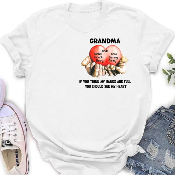 Personalized Grandma T-shirt/Hoodie - Gift Idea For Mother's Day/Grandma - Up to 7 Grandkids - If You Think My Hands Are Full You Should See My Heart
