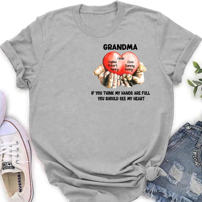 Personalized Grandma T-shirt/Hoodie - Gift Idea For Mother's Day/Grandma - Up to 7 Grandkids - If You Think My Hands Are Full You Should See My Heart