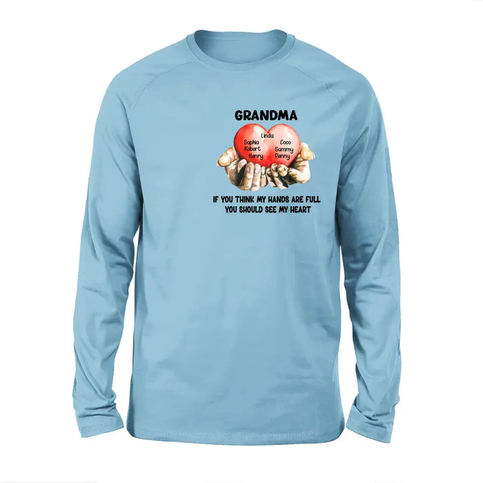 Custom Personalized Grandma T-shirt/ Hoodie - Gift Idea For Mother's Day/Grandma - Upto 7 Grandkids - If You Think My Hands Are Full You Should See My Heart