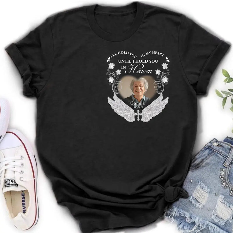 Personalized Memorial Photo T-shirt/Hoodie - Memorial Gift Idea For Mother's Day/Father's Day - I'll Hold You In My Heart Until I Hold You In Heaven