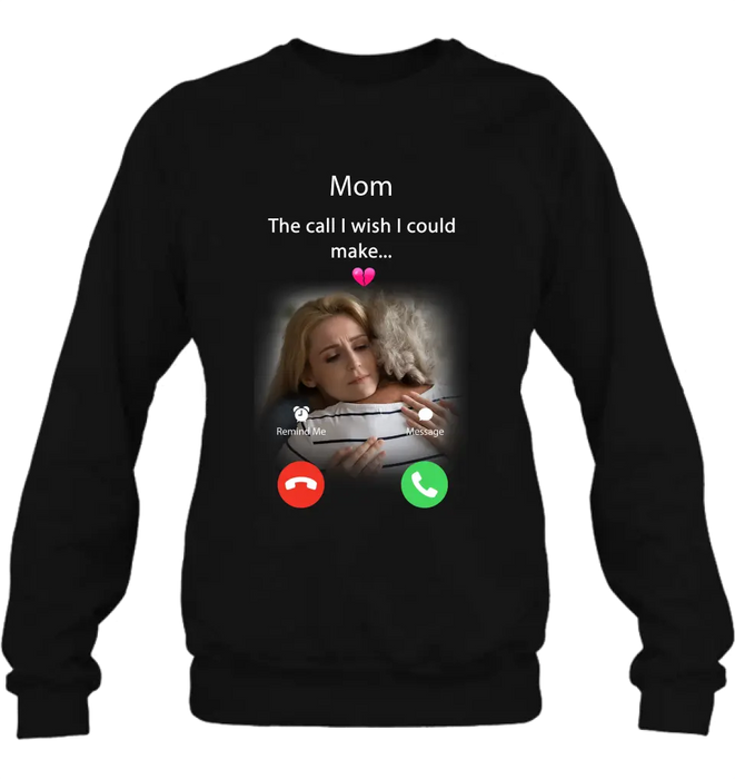 Custom Personalized Memorial Mom/Dad Shirt/ Hoodie - Upload Photo - Memorial Gift Idea for Mother's Day/Father's Day - The Call I Wish I Could Make