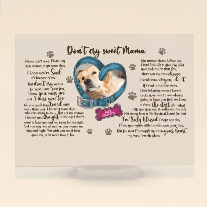 Personalized Memorial Photo Dog Acrylic Plaque - Gift Idea For Pet Lover - Don't Cry Sweet Mama Please Don't Weep