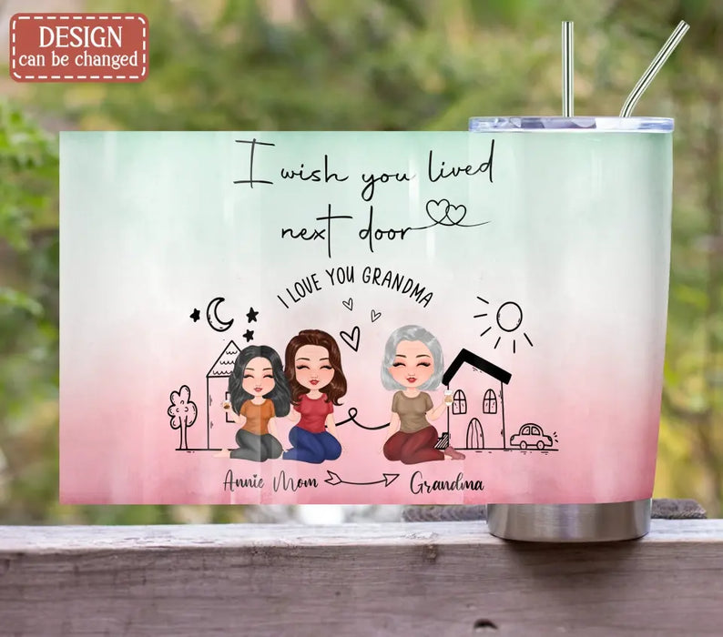 Custom Personalized Mom/Grandma & Daughter Tumbler - Upto 5 People - Mother's Day Gift Idea For Mom - I Wish You Lived Next Door