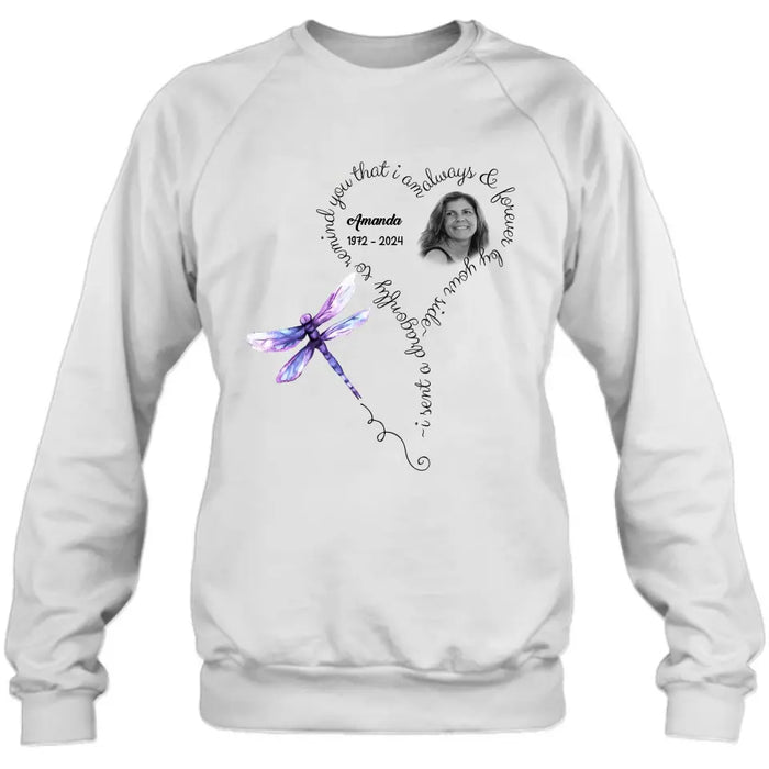 Custom Personalized Memorial Photo Shirt/Hoodie - Memorial Gift Idea for Mother's Day/Father's Day - I Sent A Dragonfly To Remind You That I Am Always & Forever By Your Side