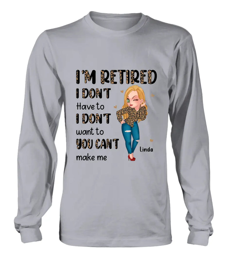 Personalized Grandma T-shirt/Hoodie - Gift Idea For Grandma/Mother's Day - I'm Retired I Don't Have To I Don't Want To You Can't Make Me