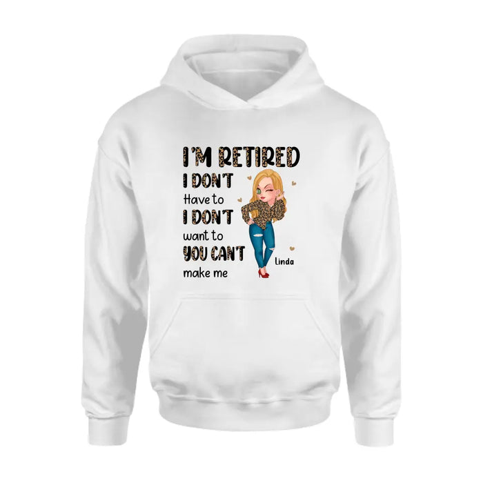Custom Personalized Grandma T-shirt/ Hoodie - Gift Idea For Grandma/ Mother's Day - I'm Retired I Don't Have To I Don't Want To You Can't Make Me