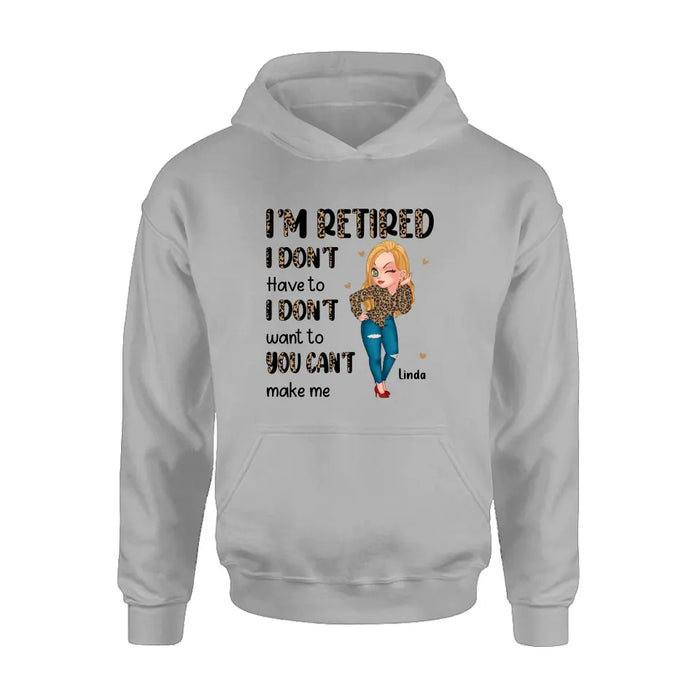Custom Personalized Grandma T-shirt/ Hoodie - Gift Idea For Grandma/ Mother's Day - I'm Retired I Don't Have To I Don't Want To You Can't Make Me