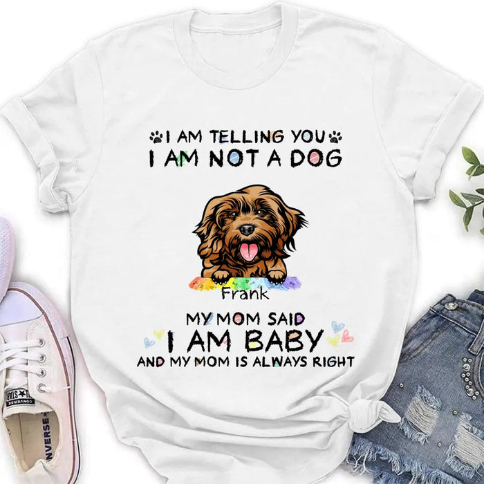 Custom Personalized Pet Mom Shirt/ Hoodie - Gift Idea For Dog/Cat Lover/ Mother's Day -   I Am Telling You I Am Not A Dog My Mom Said I Am A Baby And My Mom Is Always Right