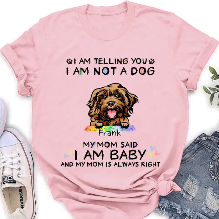 Custom Personalized Pet Mom Shirt/ Hoodie - Gift Idea For Dog/Cat Lover/ Mother's Day -   I Am Telling You I Am Not A Dog My Mom Said I Am A Baby And My Mom Is Always Right