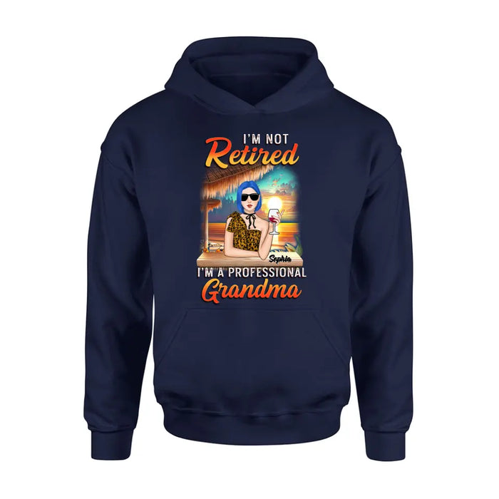 Custom Personalized Grandma Shirt/ Hoodie - Mother's Day Gift Idea For Grandma - I'm Not Retired I'm A Professional Grandma