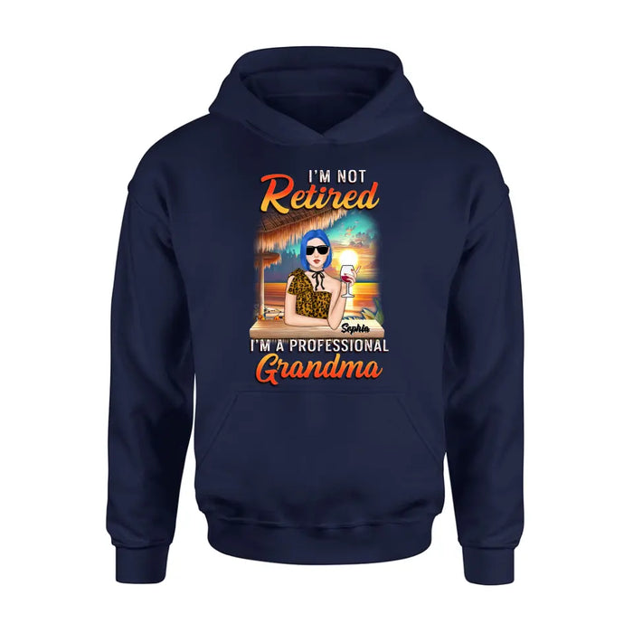 Personalized Grandma Shirt/Hoodie - Mother's Day Gift Idea For Grandma - I'm Not Retired I'm A Professional Grandma