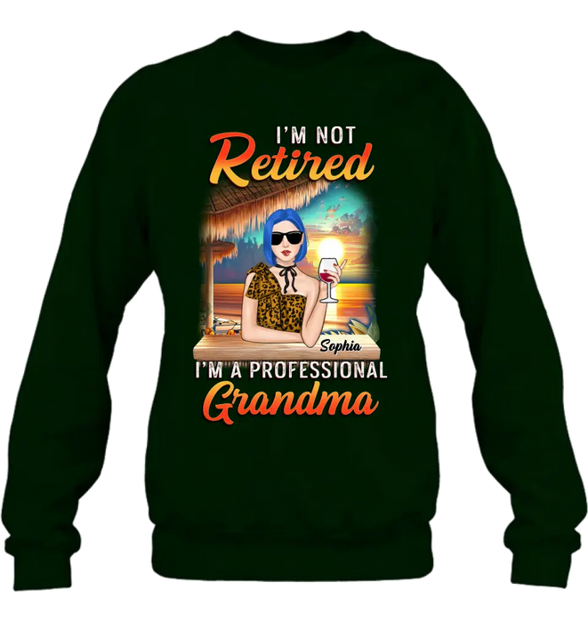 Personalized Grandma Shirt/Hoodie - Mother's Day Gift Idea For Grandma - I'm Not Retired I'm A Professional Grandma