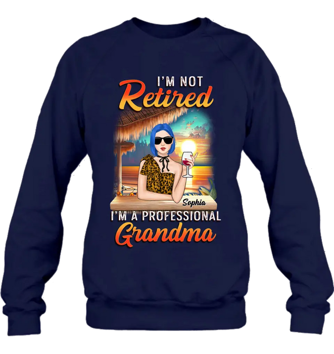 Personalized Grandma Shirt/Hoodie - Mother's Day Gift Idea For Grandma - I'm Not Retired I'm A Professional Grandma