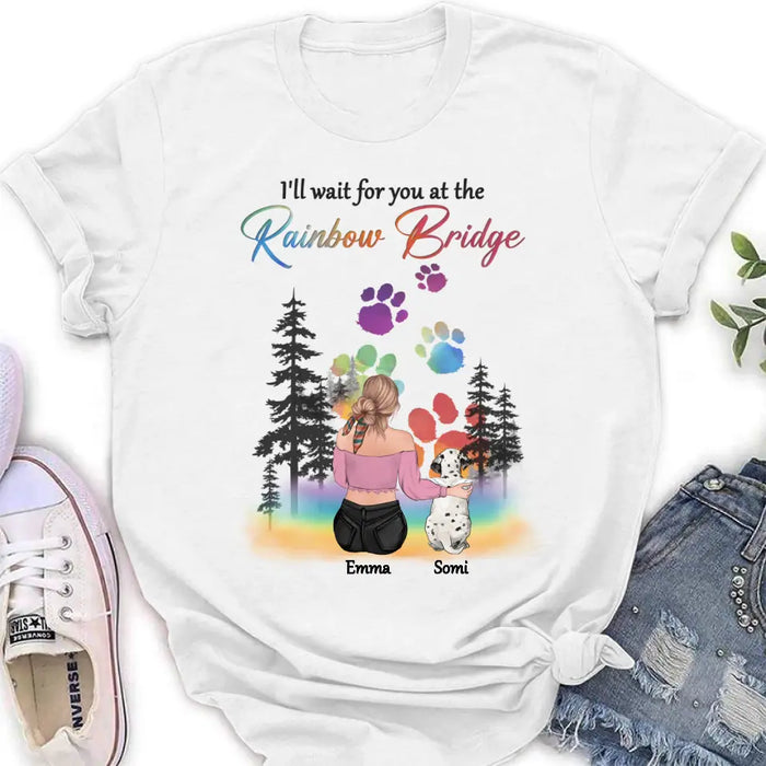 Personalized Dog Mom T-shirt/Hoodie - Gift Idea For Dog Lovers/Mother's Day - Up to 5 Dogs - I'll Wait For You At The Rainbow Bridge
