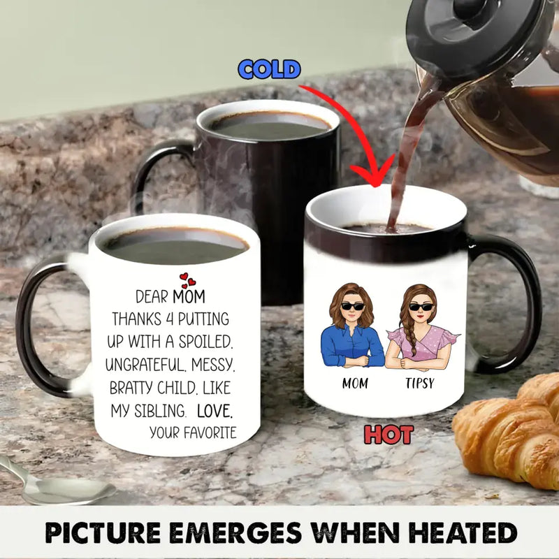 Personalized Mom Color Changing Coffee Mug - Gift Idea From Daughter To Mom/Mother's Day - Dear Mom, Thanks 4 Putting Up With A Spoiled Child