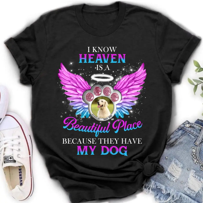 Custom Personalized Memorial Dog Photo Shirt/ Hoodie - Memorial Gift For Dog Lover - I Know Heaven Is A Beautiful Place Because They Have My Dog