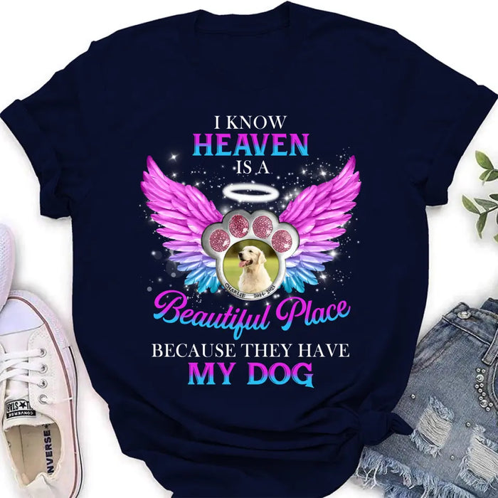 Custom Personalized Memorial Dog Photo Shirt/ Hoodie - Memorial Gift For Dog Lover - I Know Heaven Is A Beautiful Place Because They Have My Dog