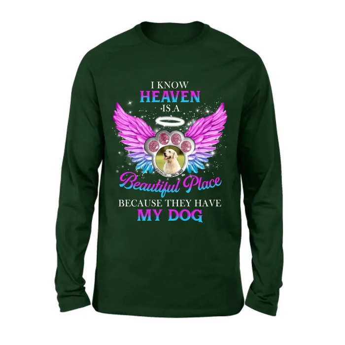 Custom Personalized Memorial Dog Photo Shirt/ Hoodie - Memorial Gift For Dog Lover - I Know Heaven Is A Beautiful Place Because They Have My Dog