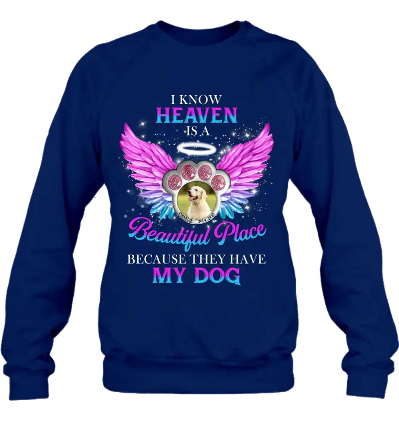 Personalized Memorial Dog Photo Shirt/Hoodie - Memorial Gift For Dog Lover - I Know Heaven Is A Beautiful Place Because They Have My Dog