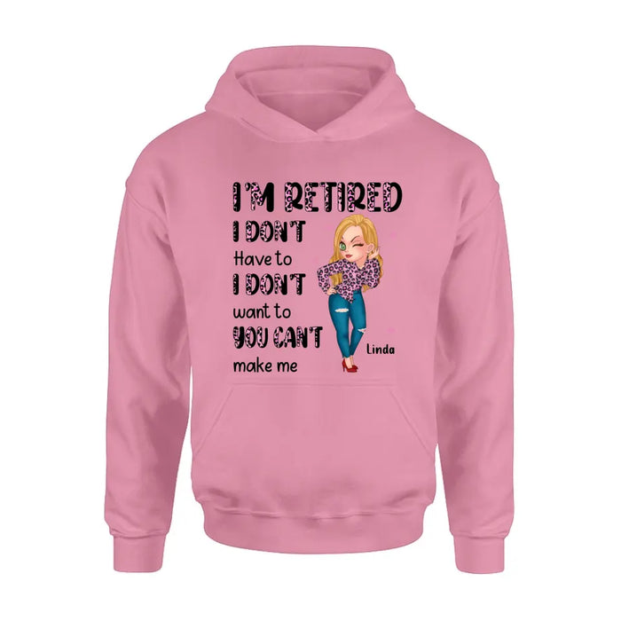 Personalized Grandma Shirt/Hoodie - Mother's Day Gift Idea For Grandma - I'm Retired I Don't Have To I Don't Want To