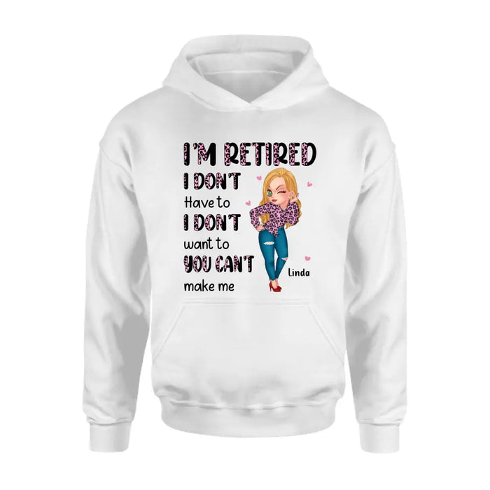 Custom Personalized Grandma Shirt/ Hoodie -Mother's Day Gift Idea For Grandma - I'm Retired I Don't Have To I Don't Want To