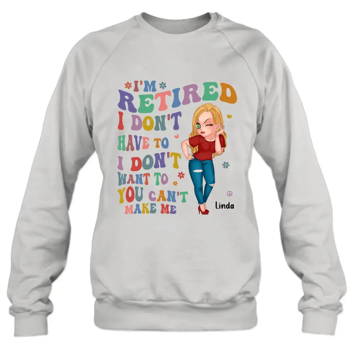 Personalized Grandma Shirt/Hoodie -Mother's Day Gift Idea For Grandma - I'm Retired I Don't Have To I Don't Want To You Can't Make Me