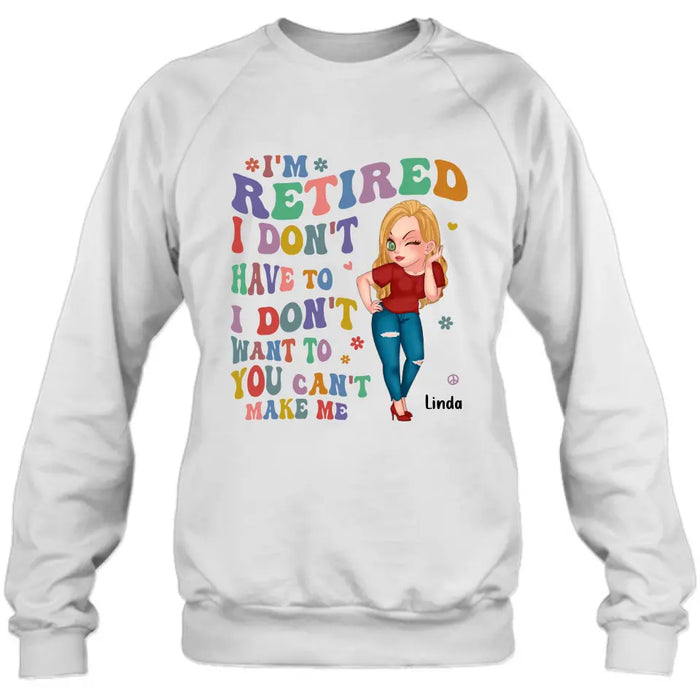 Personalized Grandma Shirt/Hoodie -Mother's Day Gift Idea For Grandma - I'm Retired I Don't Have To I Don't Want To You Can't Make Me