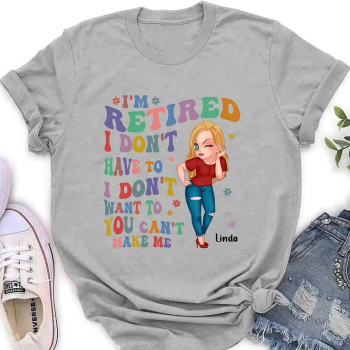 Personalized Grandma Shirt/Hoodie -Mother's Day Gift Idea For Grandma - I'm Retired I Don't Have To I Don't Want To You Can't Make Me