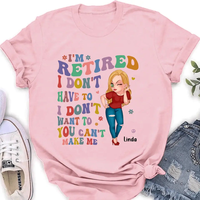 Personalized Grandma Shirt/Hoodie -Mother's Day Gift Idea For Grandma - I'm Retired I Don't Have To I Don't Want To You Can't Make Me