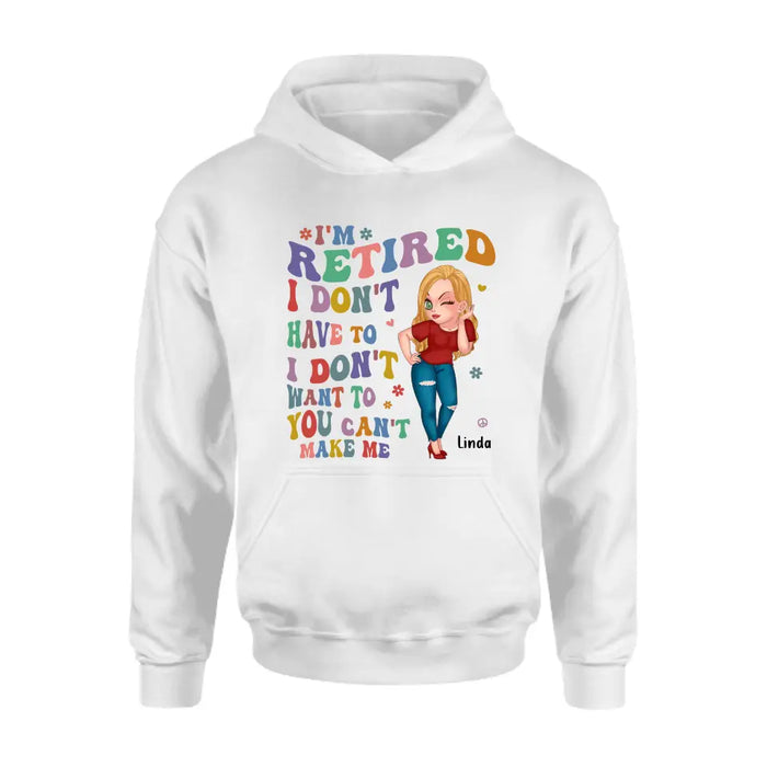 Personalized Grandma Shirt/Hoodie -Mother's Day Gift Idea For Grandma - I'm Retired I Don't Have To I Don't Want To You Can't Make Me