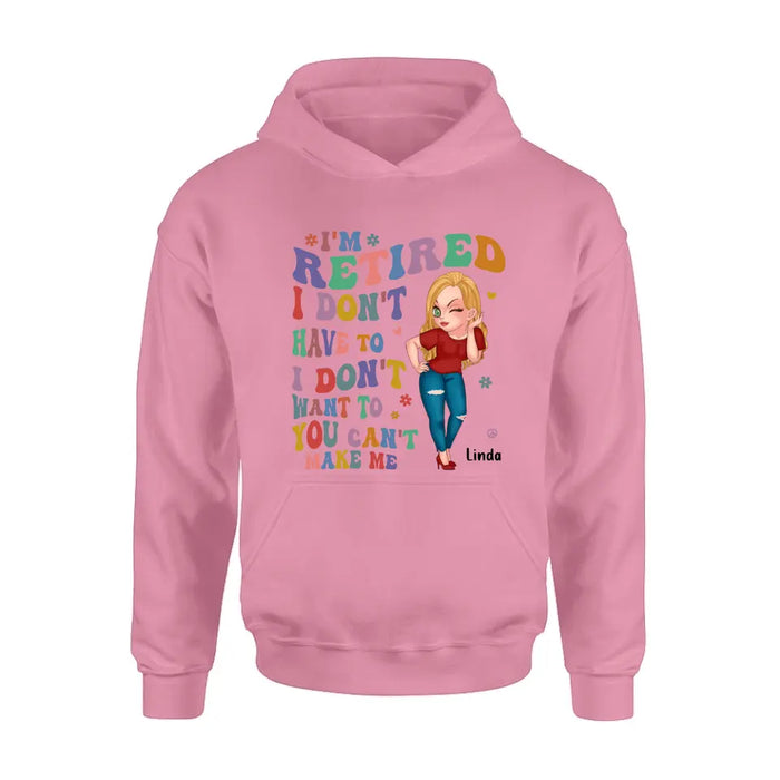 Custom Personalized Grandma Shirt/ Hoodie -Mother's Day Gift Idea For Grandma - I'm Retired I Don't Have To I Don't Want To You Can't Make Me