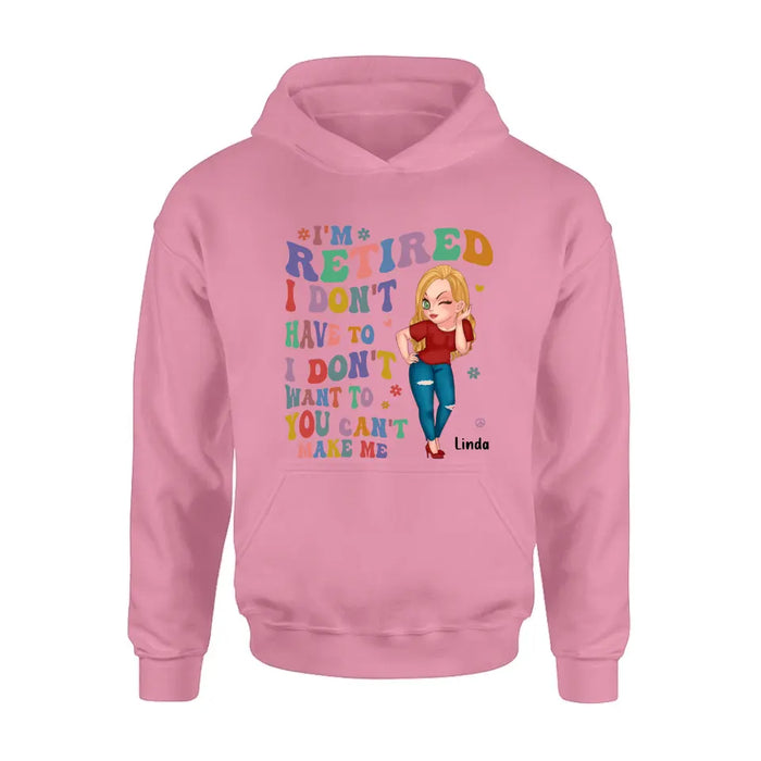 Personalized Grandma Shirt/Hoodie -Mother's Day Gift Idea For Grandma - I'm Retired I Don't Have To I Don't Want To You Can't Make Me