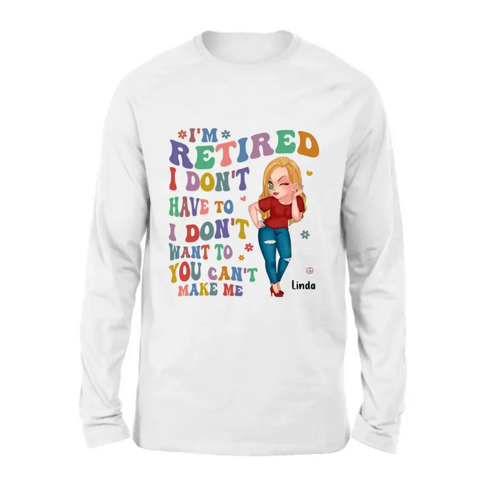 Personalized Grandma Shirt/Hoodie -Mother's Day Gift Idea For Grandma - I'm Retired I Don't Have To I Don't Want To You Can't Make Me
