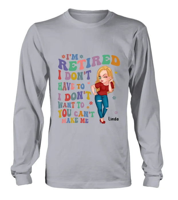 Personalized Grandma Shirt/Hoodie -Mother's Day Gift Idea For Grandma - I'm Retired I Don't Have To I Don't Want To You Can't Make Me