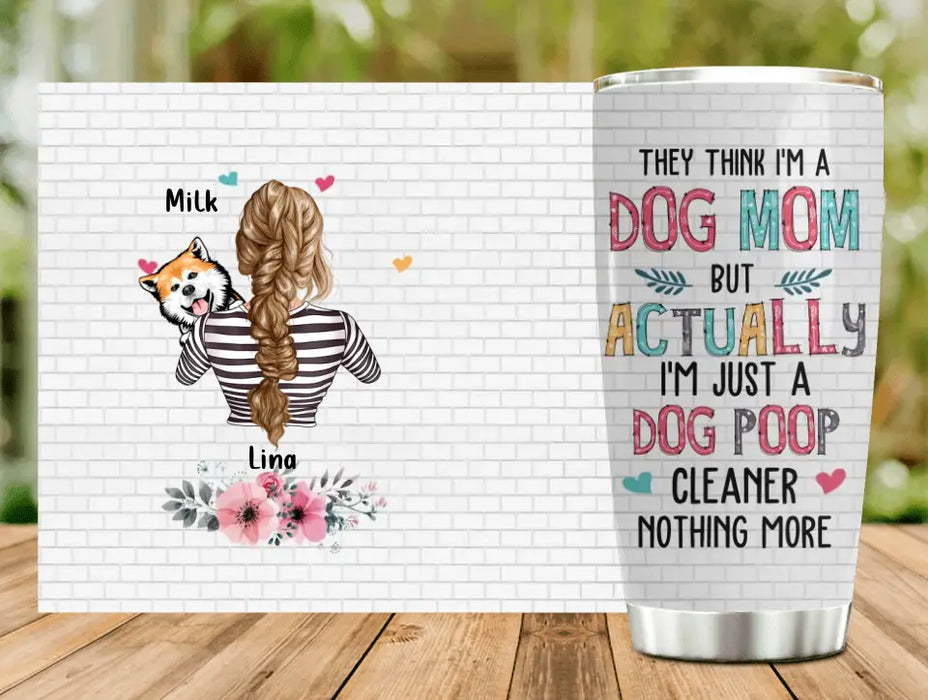 Custom Personalized Dog Mom Tumbler - Up To 4 Dogs - Gift Idea For Mother's Day/ Dog Lovers - They Think I'm A Dog Mom