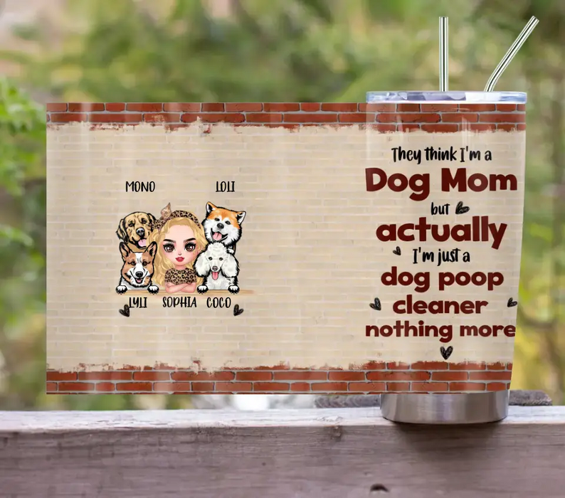 Custom Personalized Dog Mom Tumbler - Up To 4 Dogs - Gift Idea For Mother's Day/ Dog Lovers - Actually I'm Just A Dog Poop Cleaner Nothing More