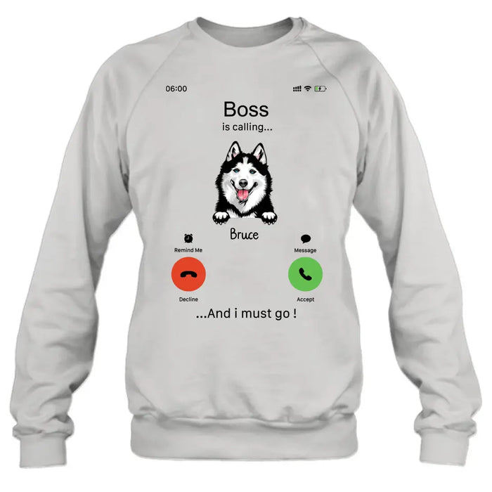 Custom Personalized Dog T-shirt/ Hoodie - Gift Idea For Dog Lover/Mother's Day/Father's Day - Upto 5 Dogs - Boss Is Calling And I Must Go