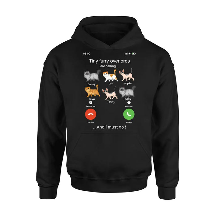 Custom Personalized Cats T-shirt/ Hoodie - Gift Idea For Cat Lover/Mother's Day/Father's Day - Tiny Furry Overlords Are Calling And I Must Go