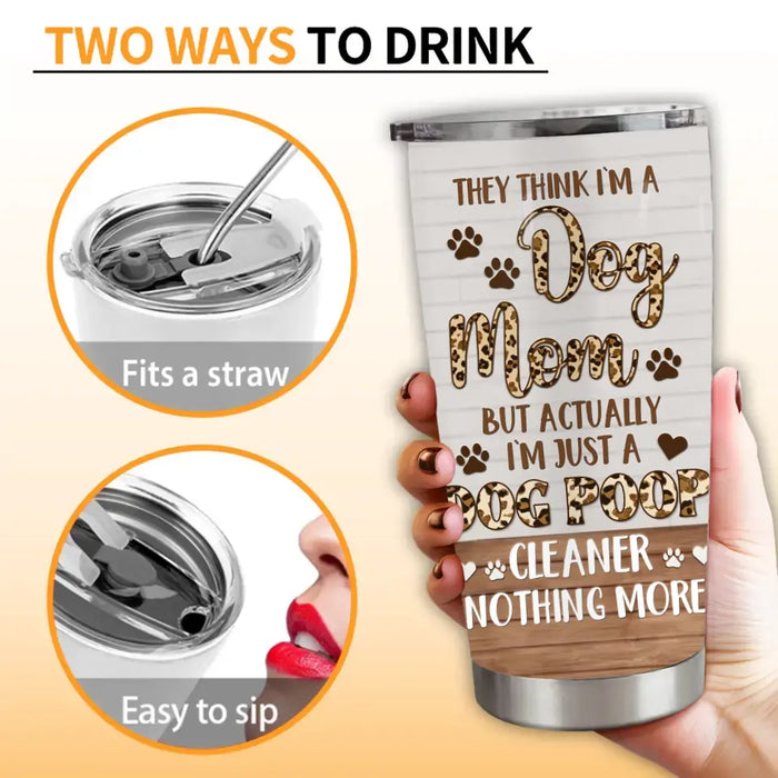 Personalized Dog Mom Tumbler - Up to 4 Dogs - Gift Idea For Dog Lovers/Mother's Day - I'm Just A Dog Poop Cleaner Nothing More