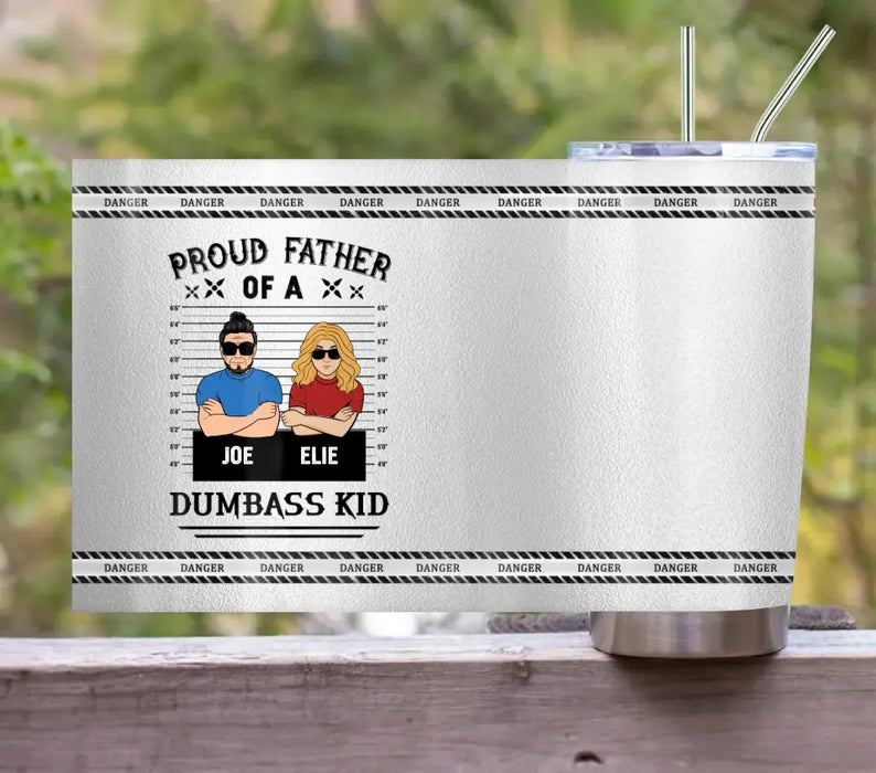 Custom Personalized Dad/Mom And Daughter/Son Tumbler - Gift Idea For Father's Day From Daughter/Son - Proud Father Of A Dumbass Kid