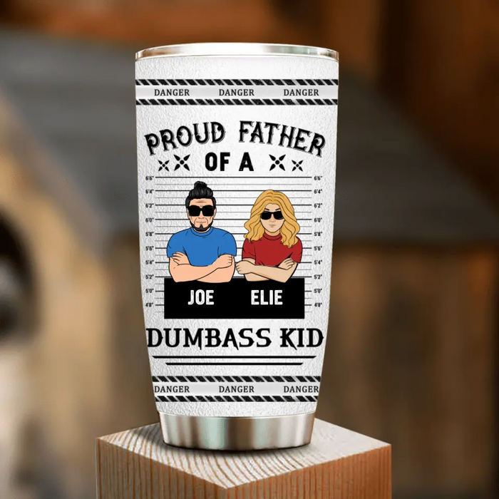 Custom Personalized Dad/Mom And Daughter/Son Tumbler - Gift Idea For Father's Day From Daughter/Son - Proud Father Of A Dumbass Kid