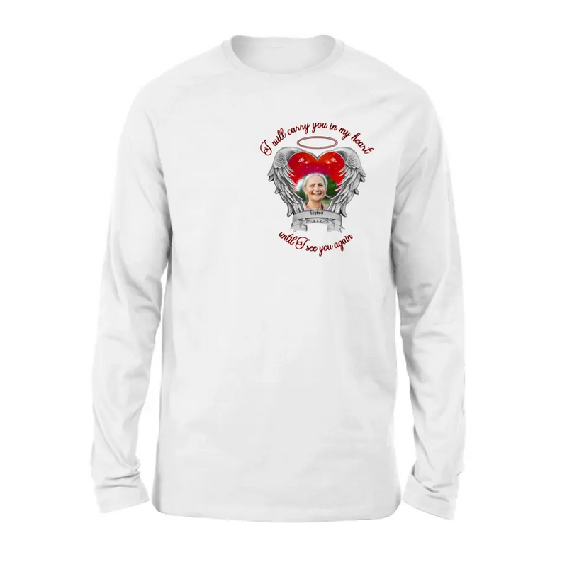 Personalized Memorial Photo Shirt/Hoodie - Memorial Gift Idea for Mother's Day/Father's Day - I Will Carry You In My Heart Until I See You Again