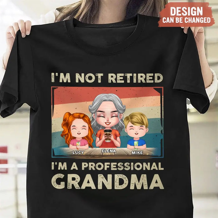 Personalized Grandma Shirt/Hoodie - Up to 6 GrandKids - Mother's Day Gift For Grandma - I'm Not Retired I'm A Professional Grandma