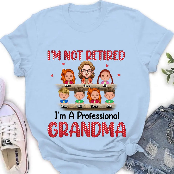 Personalized Grandma Shirt/Hoodie - Up to 6 GrandKids - Mother's Day Gift For Grandma/Mom - I'm Not Retired I'm A Professional Grandma