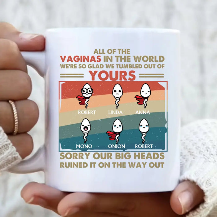 Custom Personalized Sperms Mug - Gift Idea For Mother's Day - Upto 6 Sperms - All Of The Vaginas In The World I Am So Glad I Tumbled Out Of Yours